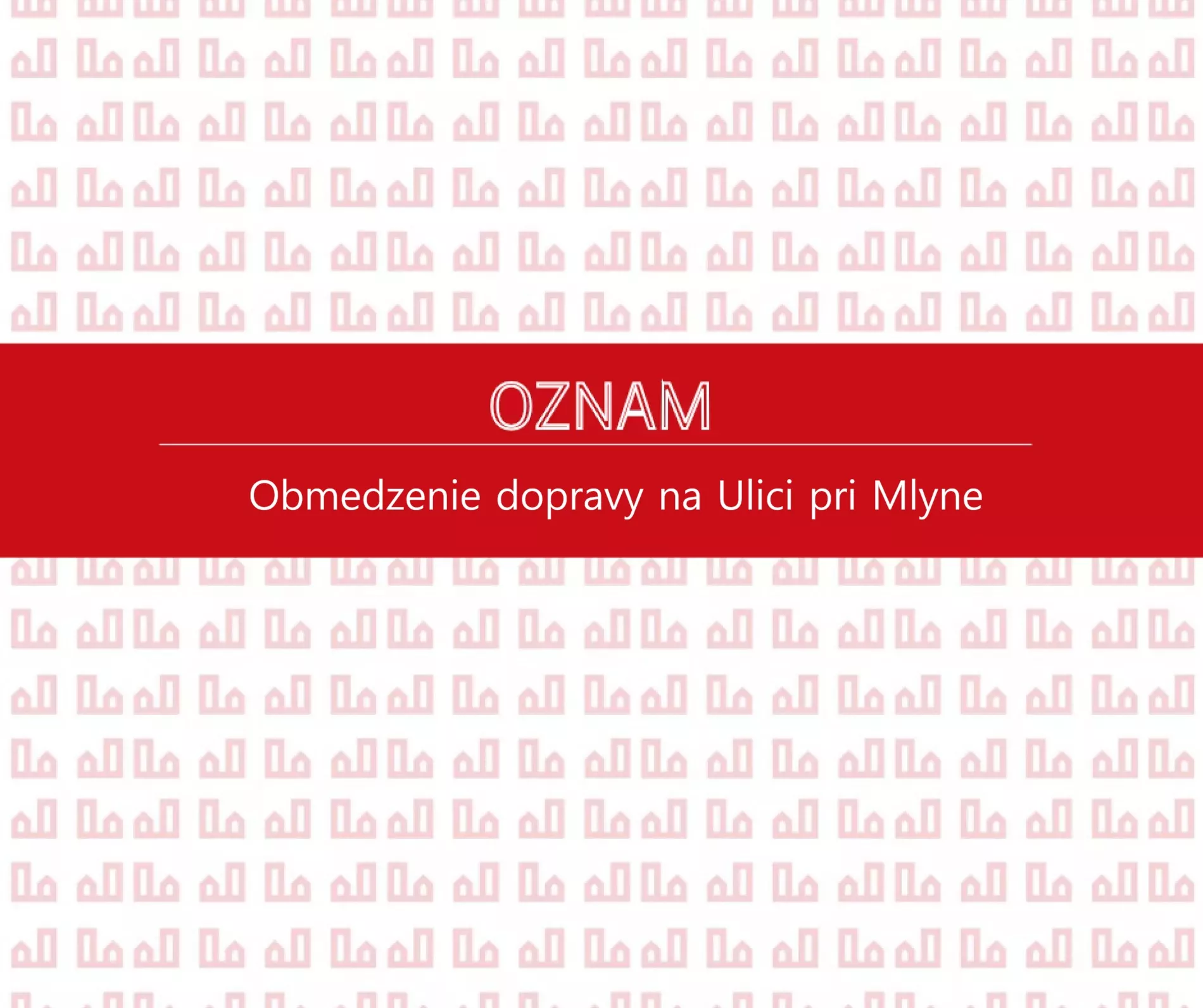 Oznámenie o dopravných obmedzeniach a uzávierke Ulice pri Mlyne