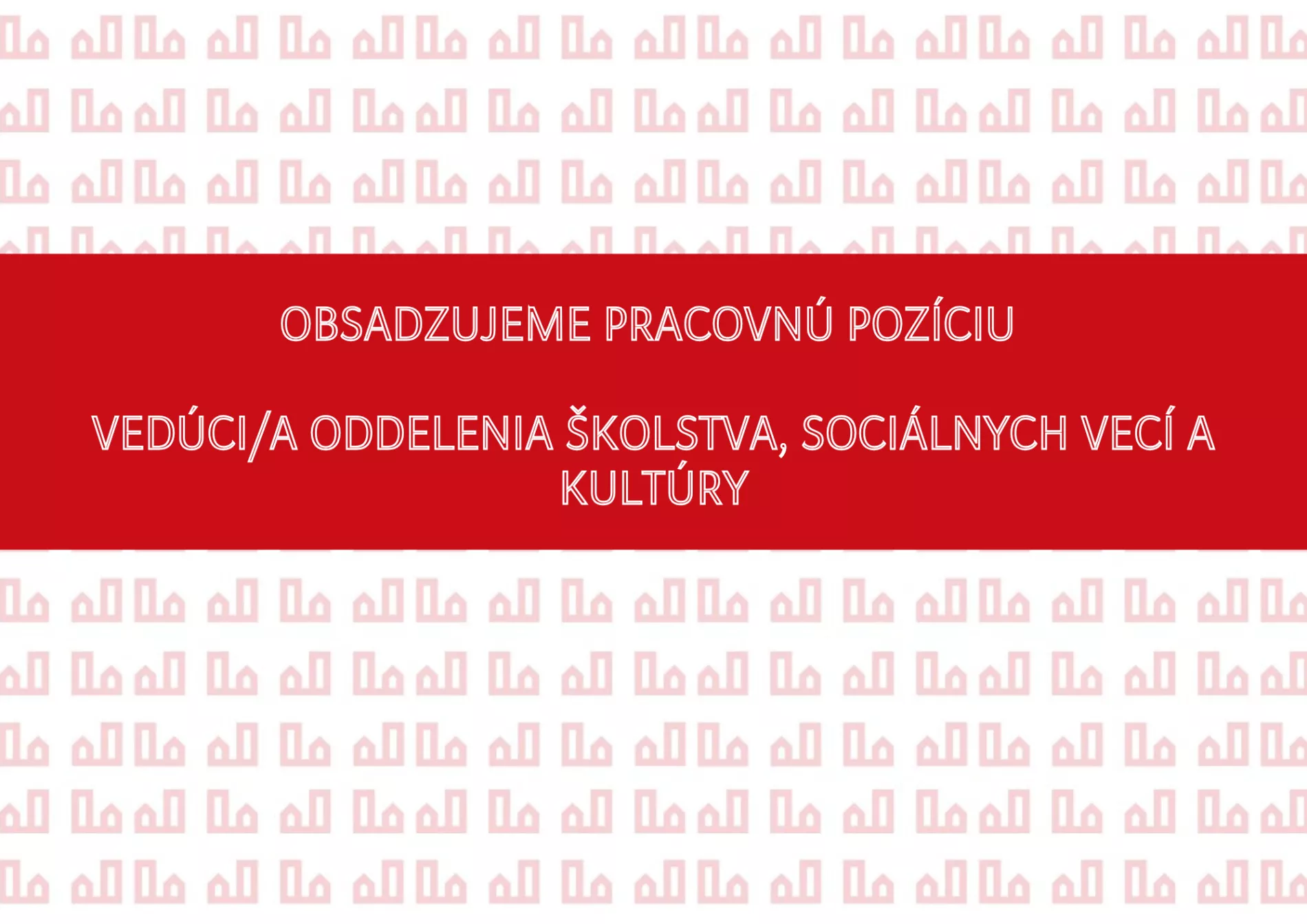 Obsadzujeme pracovnú pozíciu - Vedúci/a oddelenia školstva, sociálnych vecí a kultúry  