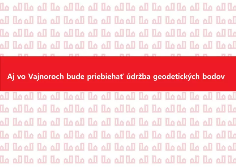 Aj vo Vajnoroch bude prebiehať údržba geodetických bodov